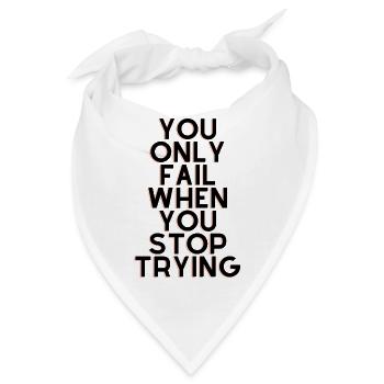 you only fail when you stop trying - Bandana - Weiß - Vorne