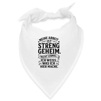 Meine Arbeit ist streng geheim Lustig Job Spruch - Bandana - Weiß - Vorne