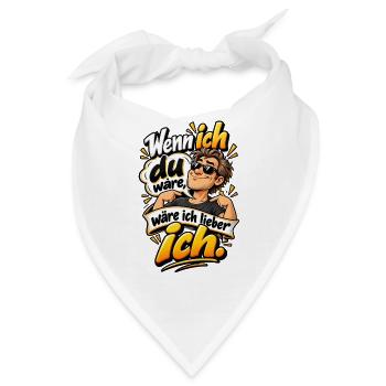 Wenn ich du wär, wär ich lieber ich - Bandana - Weiß - Vorne