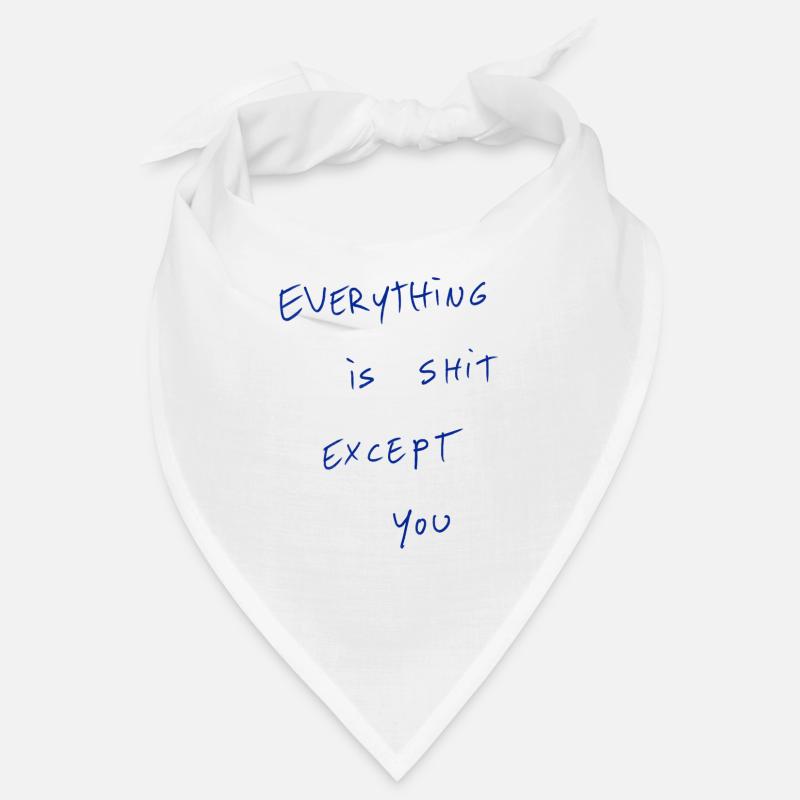 Everything Is Shit Except For You Bandana