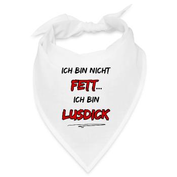 Ich bin nicht Fett... Ich bin Lusdick - Bandana - Weiß - Vorne
