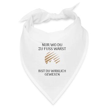 Nur wo du zu Fuß warst bist du wirklich gewesen - Bandana - Weiß - Vorne