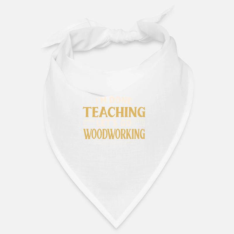 I'm Done Teaching Let's Go Woodworking Funny Bandana