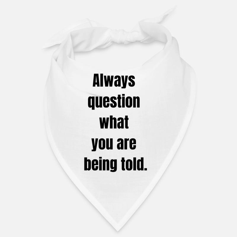 Hinterfragen Sie immer, was Ihnen gesagt wird, schwarzer Text Bandana