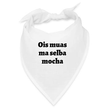 ois muas ma selba mocha - bayerischer Spruch - Bandana - Weiß - Vorne