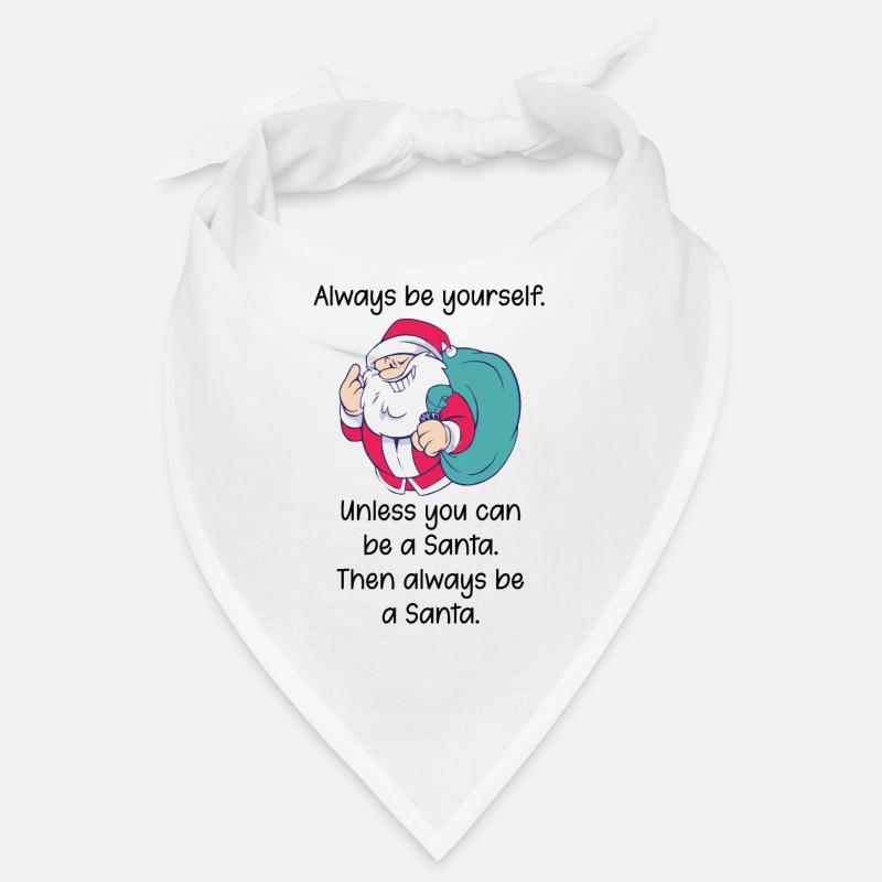 Always be yourself, except Santa Spruch Bandana