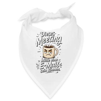 Dieses Meeting hätte eine E Mail sein können - Bandana - Weiß - Vorne