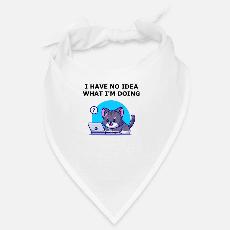 I have no idea what I'm doing. Aucune idée chat. Bandana