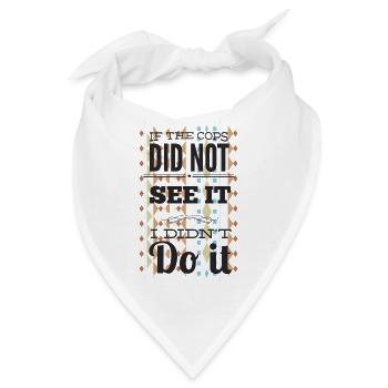 if the cops didnt see it - Bandana - Weiß - Vorne