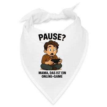 Pause? Mama das ist ein Online Game - Gaming - Bandana - Weiß - Vorne
