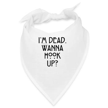 I'm dead. Wanna hook up? - Bandana - Weiß - Vorne