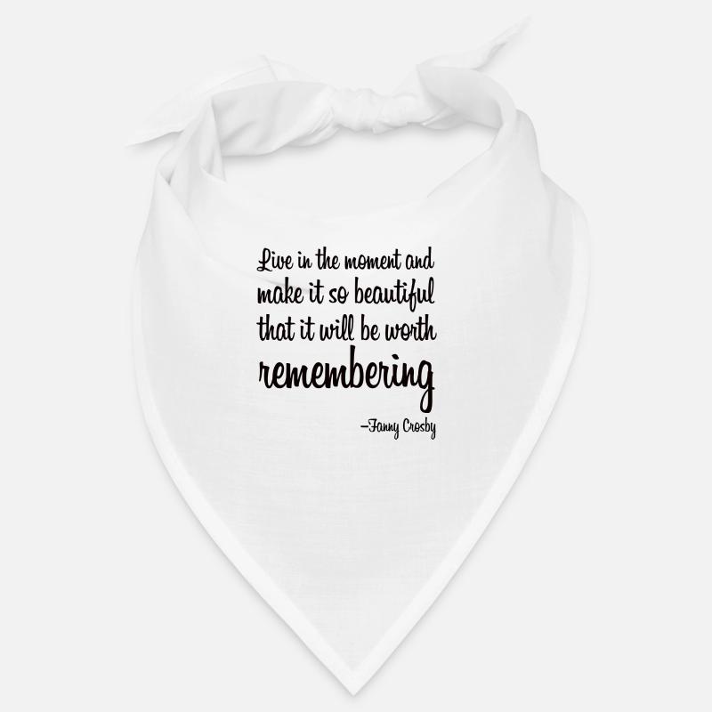 Live in the moment and make it so beautiful Bandana