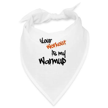 Your workout is my warmup - Bandana - Weiß - Vorne