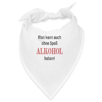 Man kann auch ohne Spaß Alkohol haben! - Bandana - Weiß - Vorne