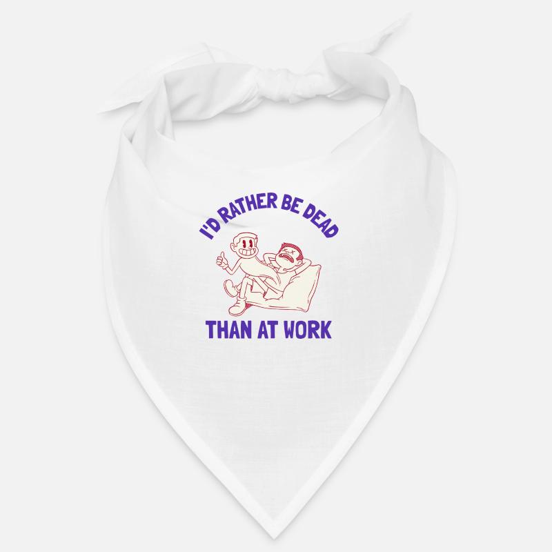 I'd rather be dead than at work Bandana