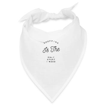 Shopping Is The Only Sport I Need. Shopping Spruch - Bandana - Weiß - Vorne