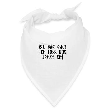 Ist mir egal ich lass das jetzt so - Bandana - Weiß - Vorne