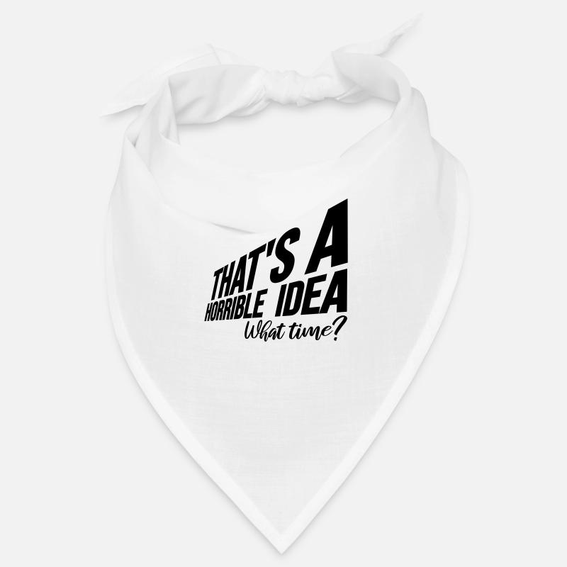 Thats a horrible Idea Bandana