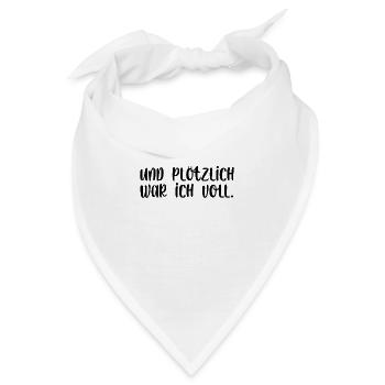 Und plötzlich war ich voll - Bandana - Weiß - Vorne