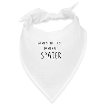 Wenn nicht jetzt dann halt später - Bandana - Weiß - Vorne