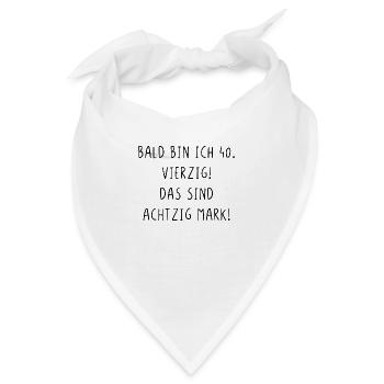 Bald bin ich vierzig das sind achtzig Mark - Bandana - Weiß - Vorne