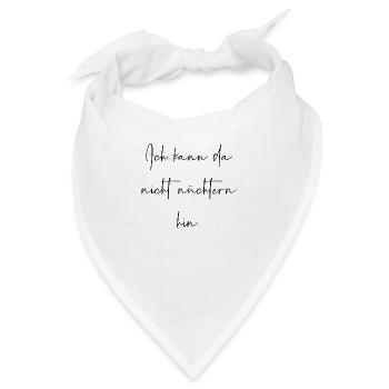 Ich kann da nicht nüchtern hin - Bandana - Weiß - Vorne