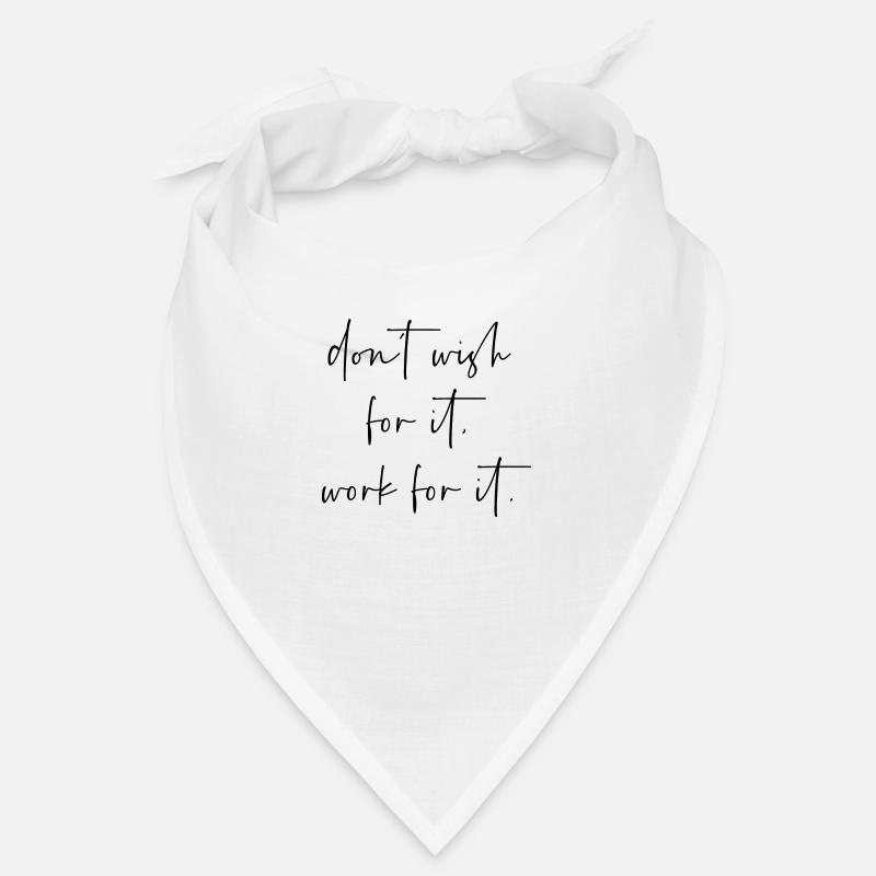Dont wish for it work for it Bandana