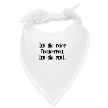 Ich bin keine Traumfrau ich bin echt - Bandana - Weiß - Vorne