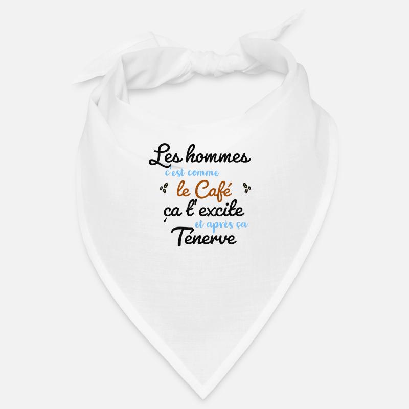 les hommes c'est comme le café...ça t’excite…. Bandana