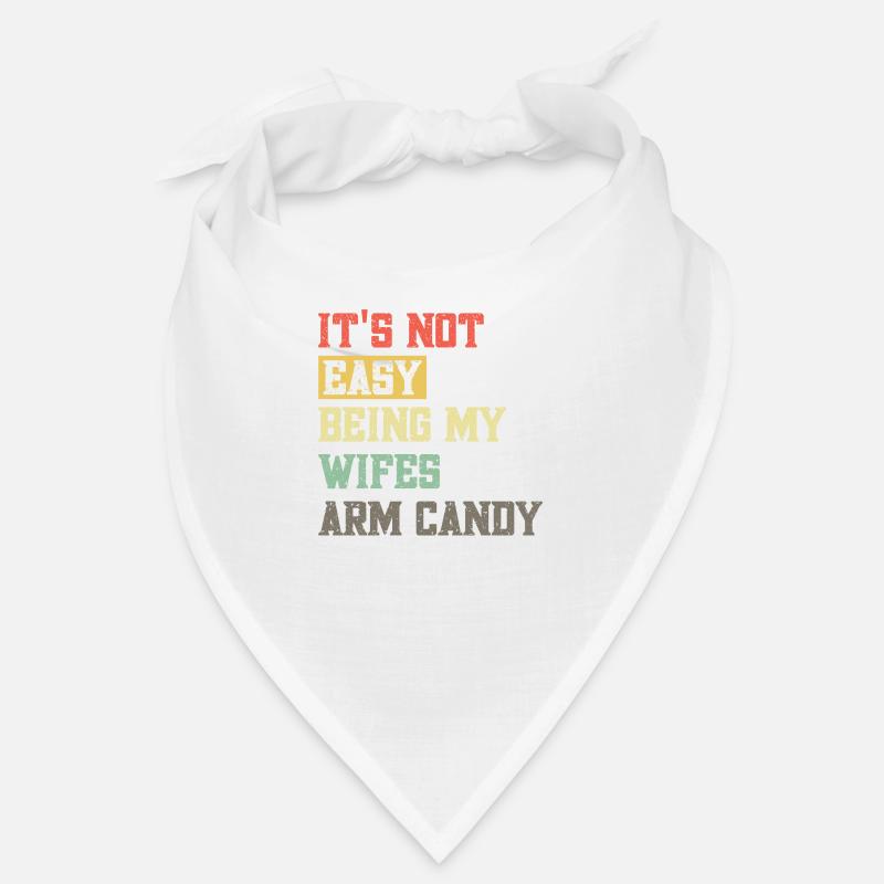 Its not easy being my wifes arm candy Bandana