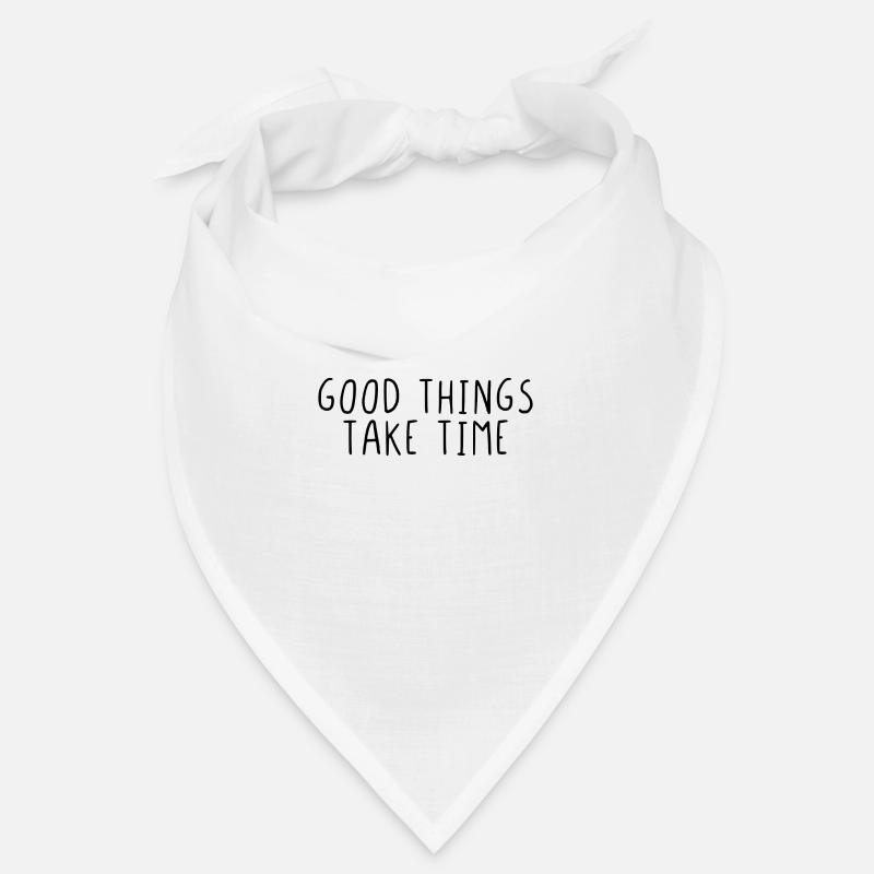 Good things take time Bandana