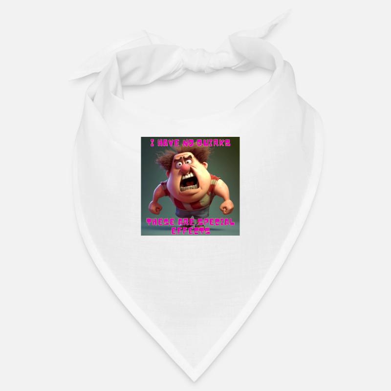I have no quirks - these are special effects Bandana
