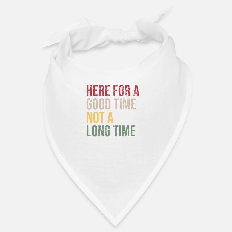 Here for a Good Time Not a Long Time Bandana