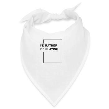 I'd rather be playing - Bandana - Weiß - Vorne