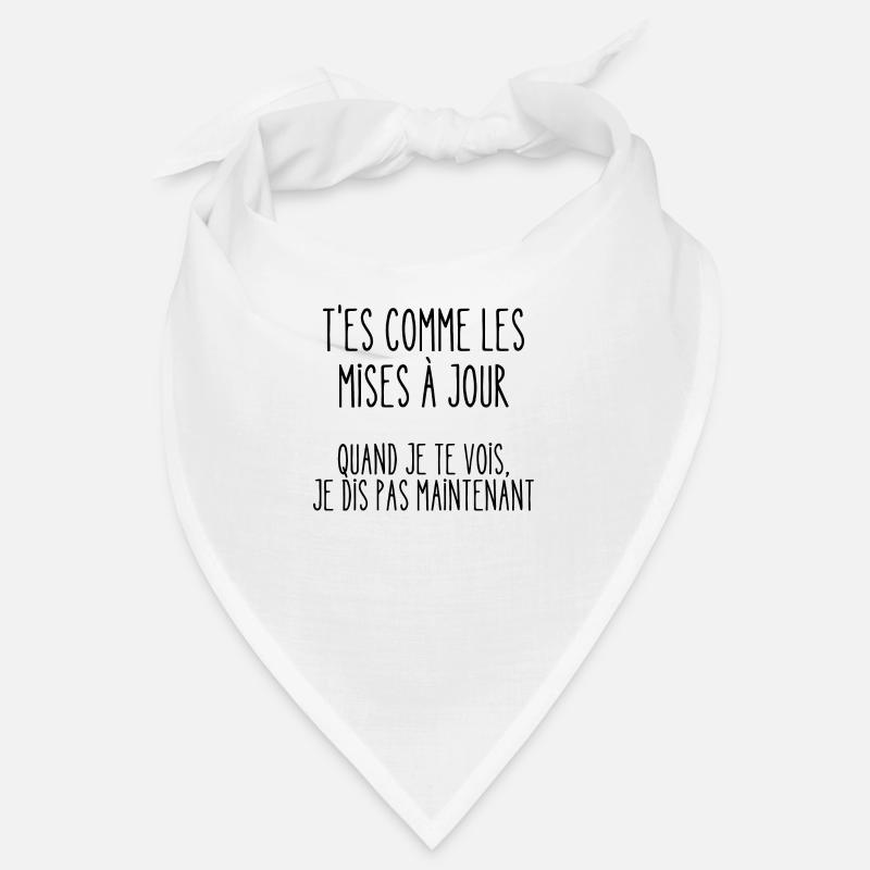 t'es comme les mises à jour Bandana