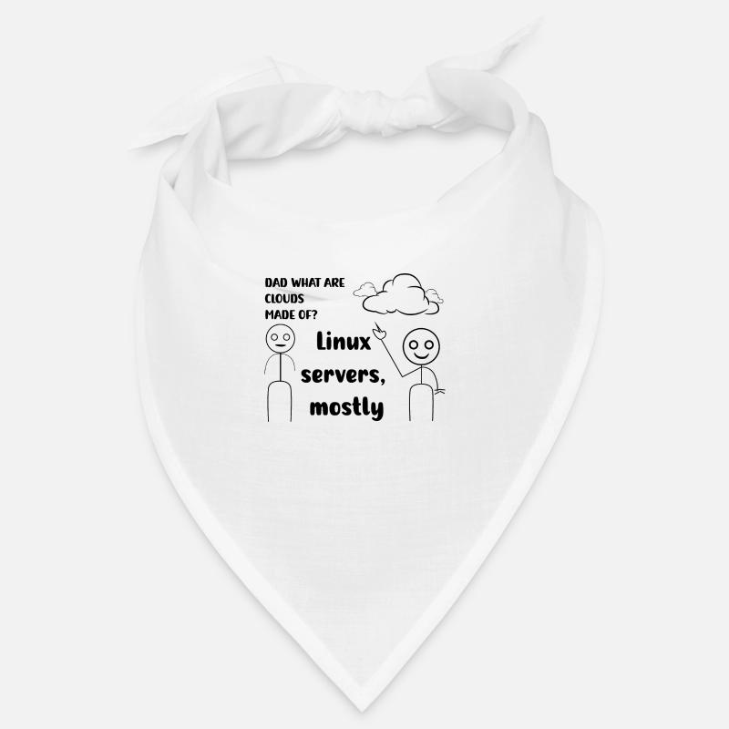 Dad what are cloud mad of ? Linux servers mostly Bandana