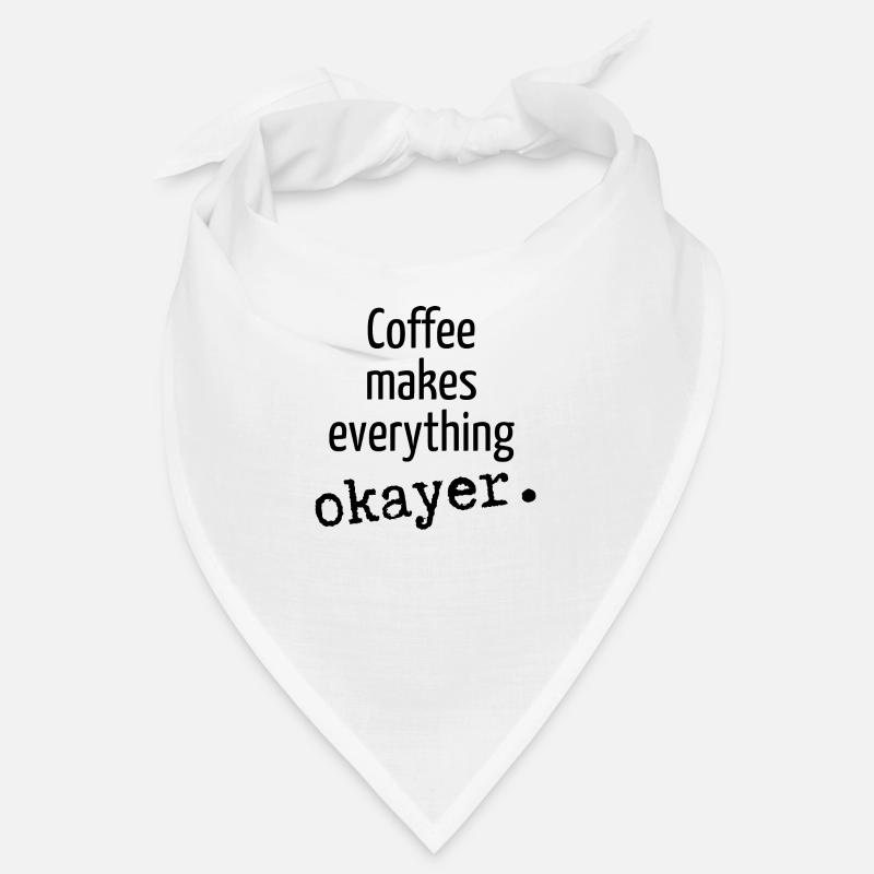 Coffee makes everything okayer Kaffee Kaffeetasse Bandana