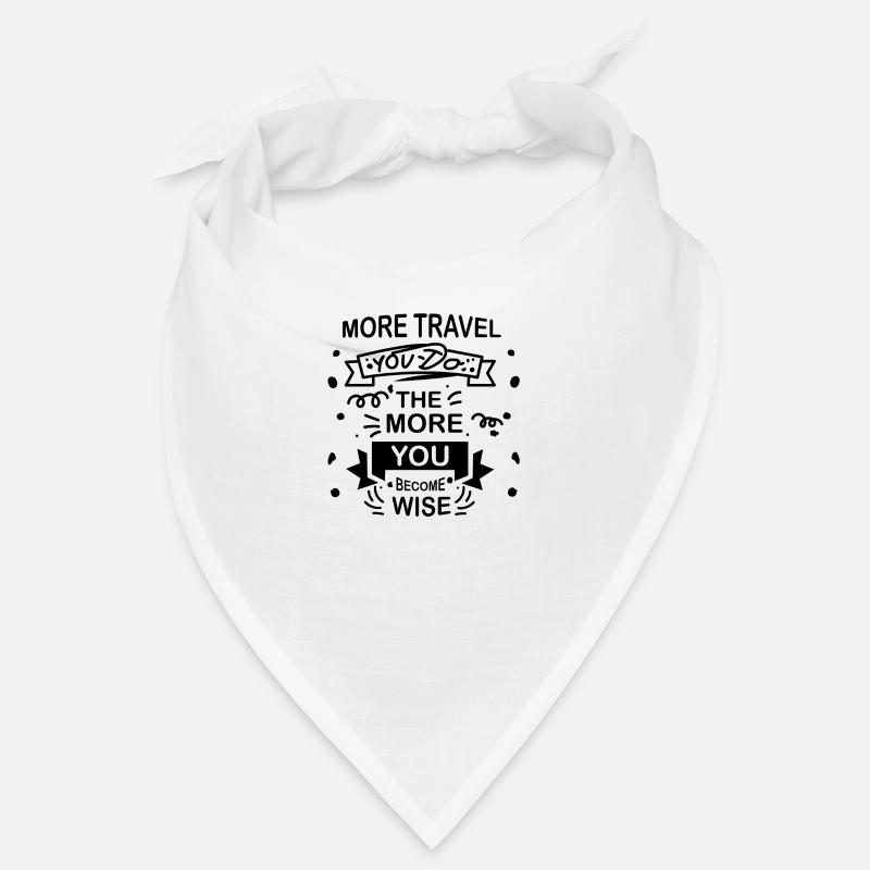 Plus vous voyagez, plus vous devenez sage citation Bandana