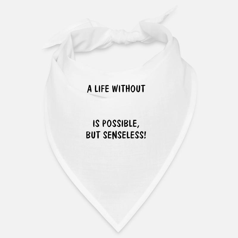 UNE VIE SANS (VOTRE TEXTE) est possible, mais Bandana