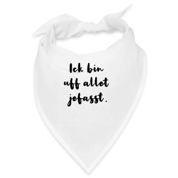 Ick Bin Uf Allet Jefasst Berlinerisch Dialekt - Bandana - Weiß - Vorne