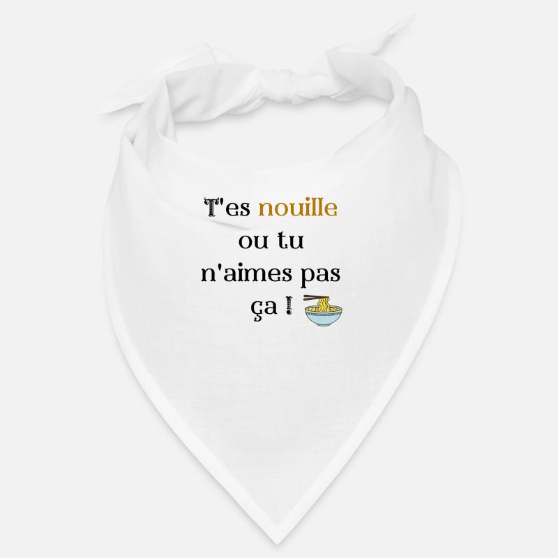 T'es nouille ou tu n'aimes pas ça Bandana
