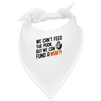 We Can't Feed the Poor but we can fund a War?! - Bandana - Weiß - Vorne