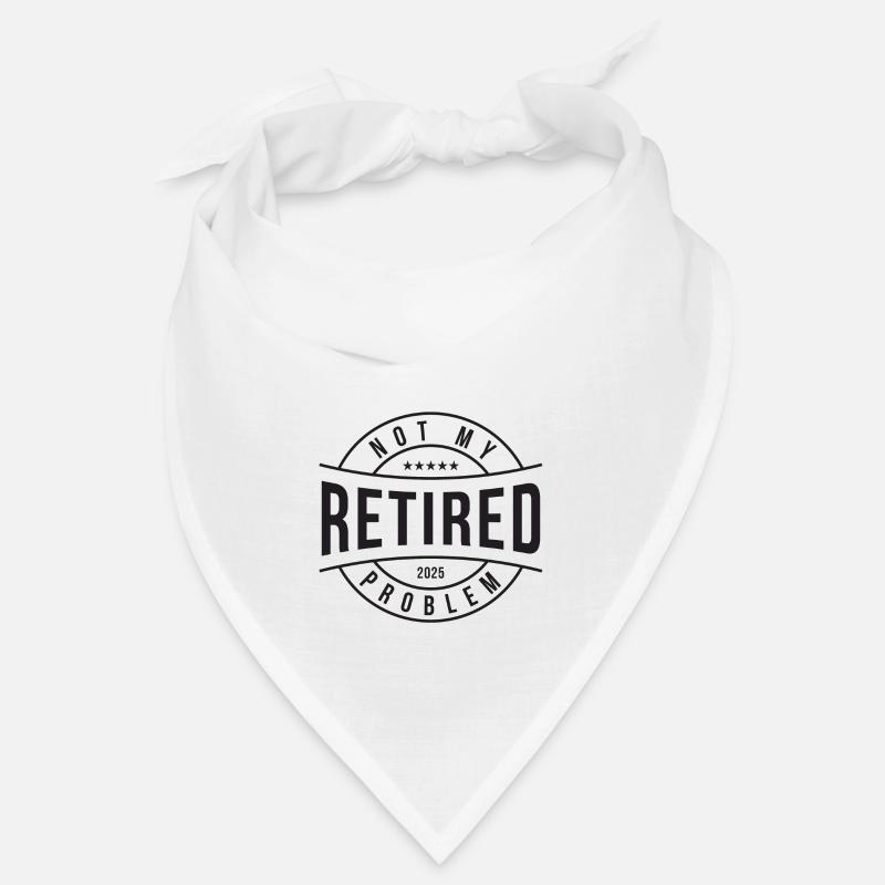 Retired Not My Problem 2025 Gift Bandana