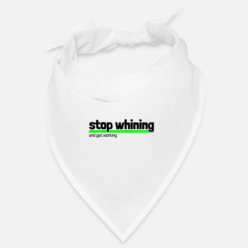 Saying "stop whining - get working" Bandana