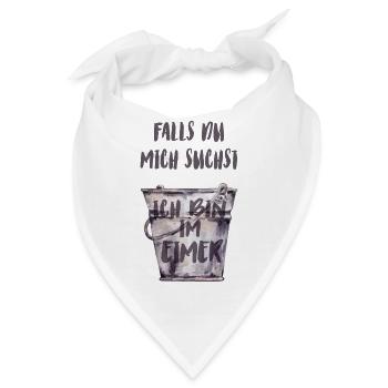 Falls du mich suchst, ich bin im Eimer. - Bandana - Weiß - Vorne