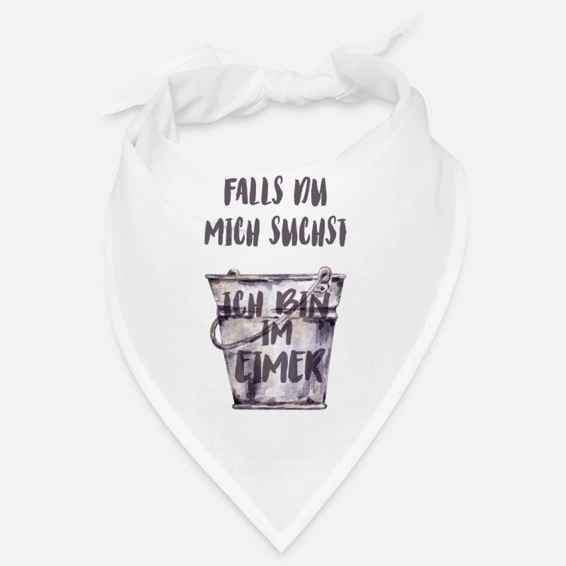 Falls du mich suchst, ich bin im Eimer. Bandana