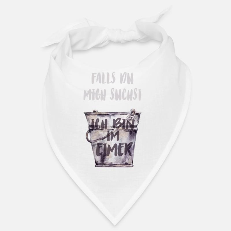 Falls du mich suchst, ich bin im Eimer Bandana