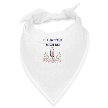 Du hattest mich bei Prosecco - Bandana - Weiß - Vorne