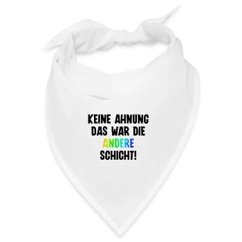 Keine Ahnung das war die andere Schicht - Bandana - Weiß - Vorne
