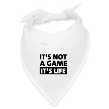 It's not a game - it's life - Bandana - Weiß - Vorne